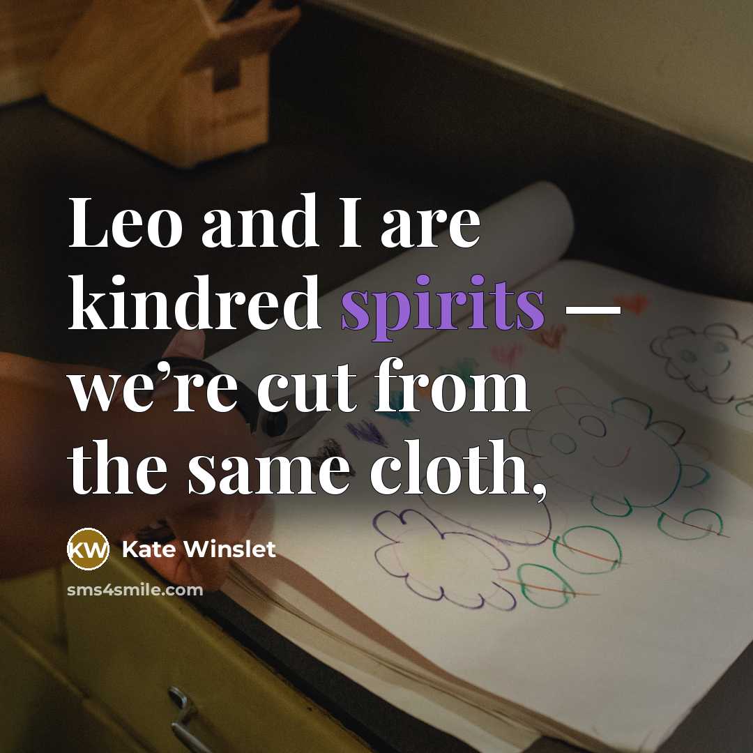“Leo and I are kindred spirits — we’re cut from the same cloth,” quote by Kate Winslet