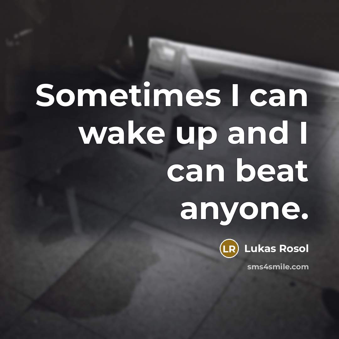 “Sometimes I can wake up and I can beat anyone.” quote by Lukas Rosol