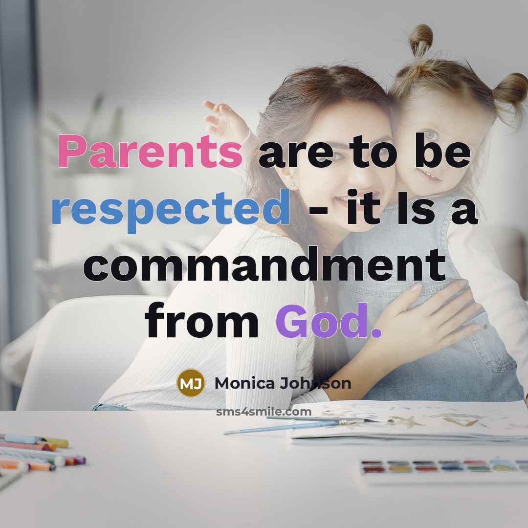 “Parents are to be respected - it Is a commandment from God.” quote by Monica Johnson