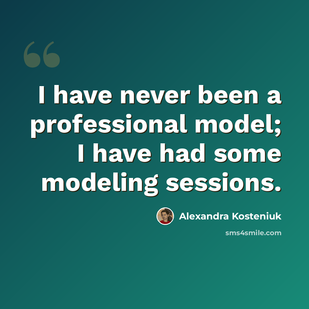 “I have never been a professional model; I have had some modeling sessions.” quote by Alexandra Kosteniuk