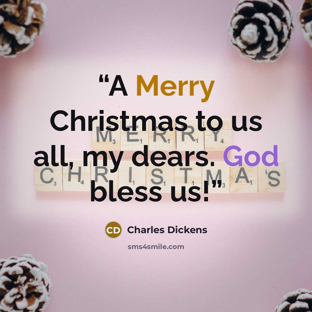 “A Merry Christmas to us all, my dears. God bless us!” quote by Charles Dickens