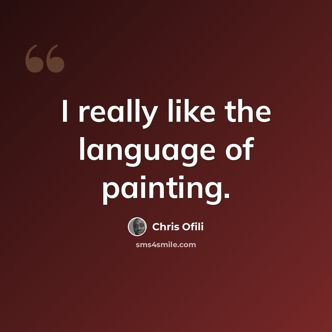“I really like the language of painting.” quote by Chris Ofili