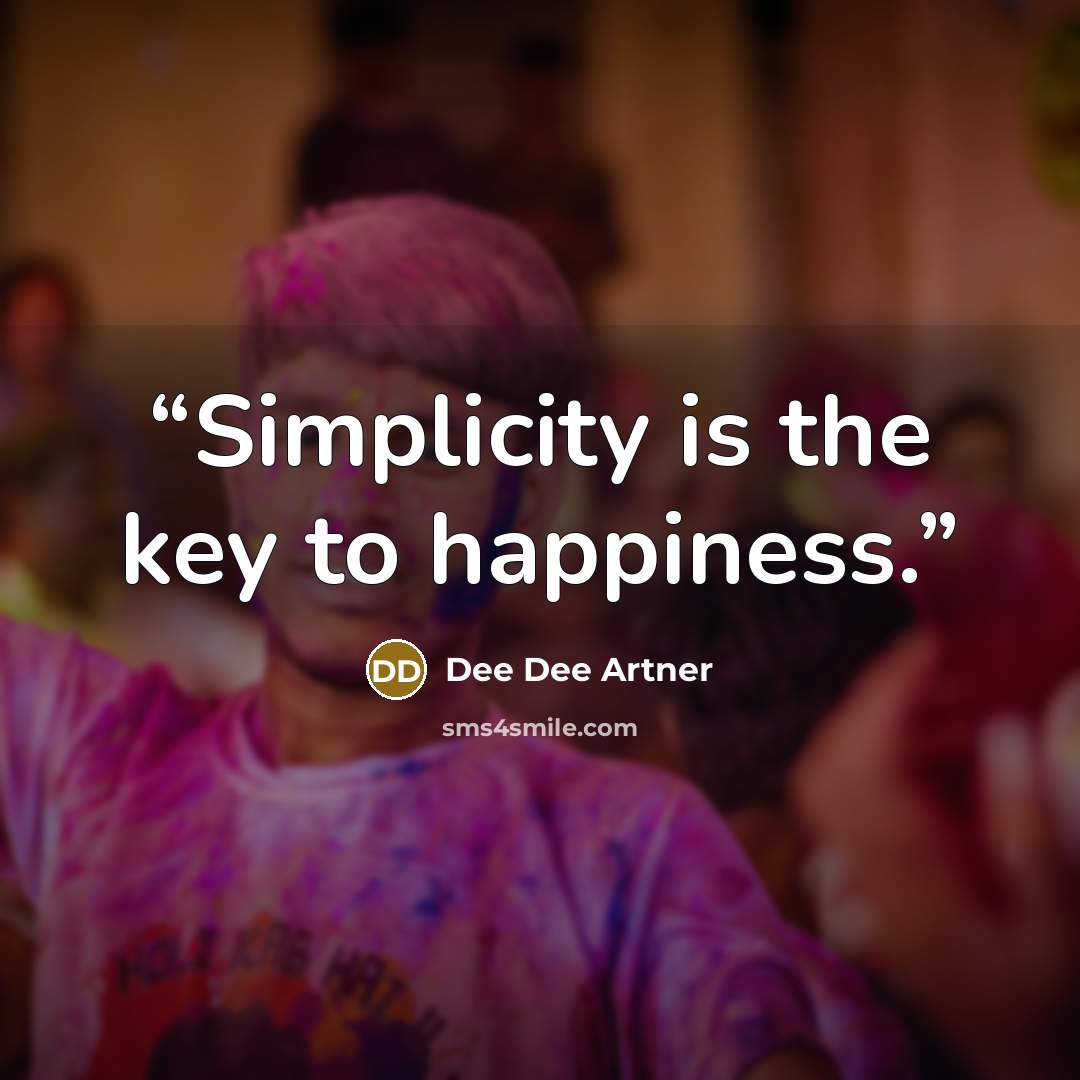 “Simplicity is the key to happiness.” quote by Dee Dee Artner