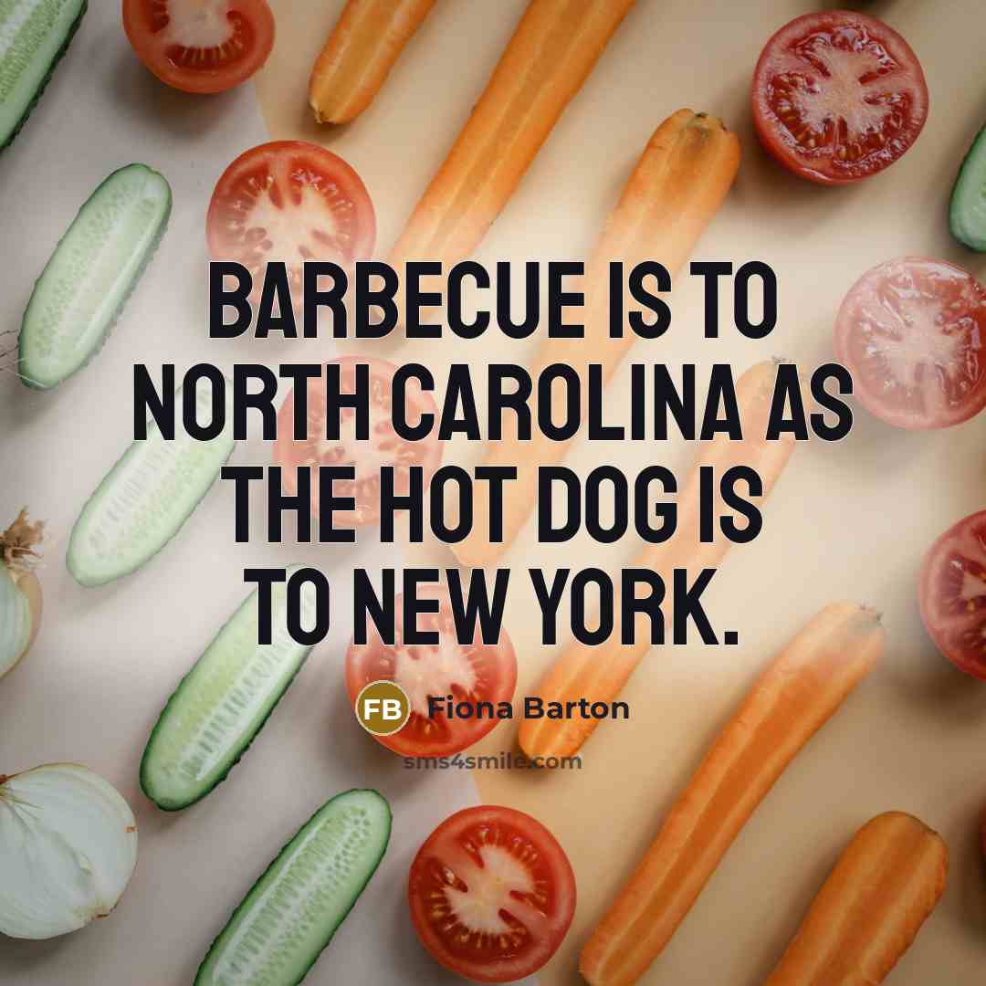 “Barbecue is to North Carolina as the hot dog is to New York.” quote by Fiona Barton