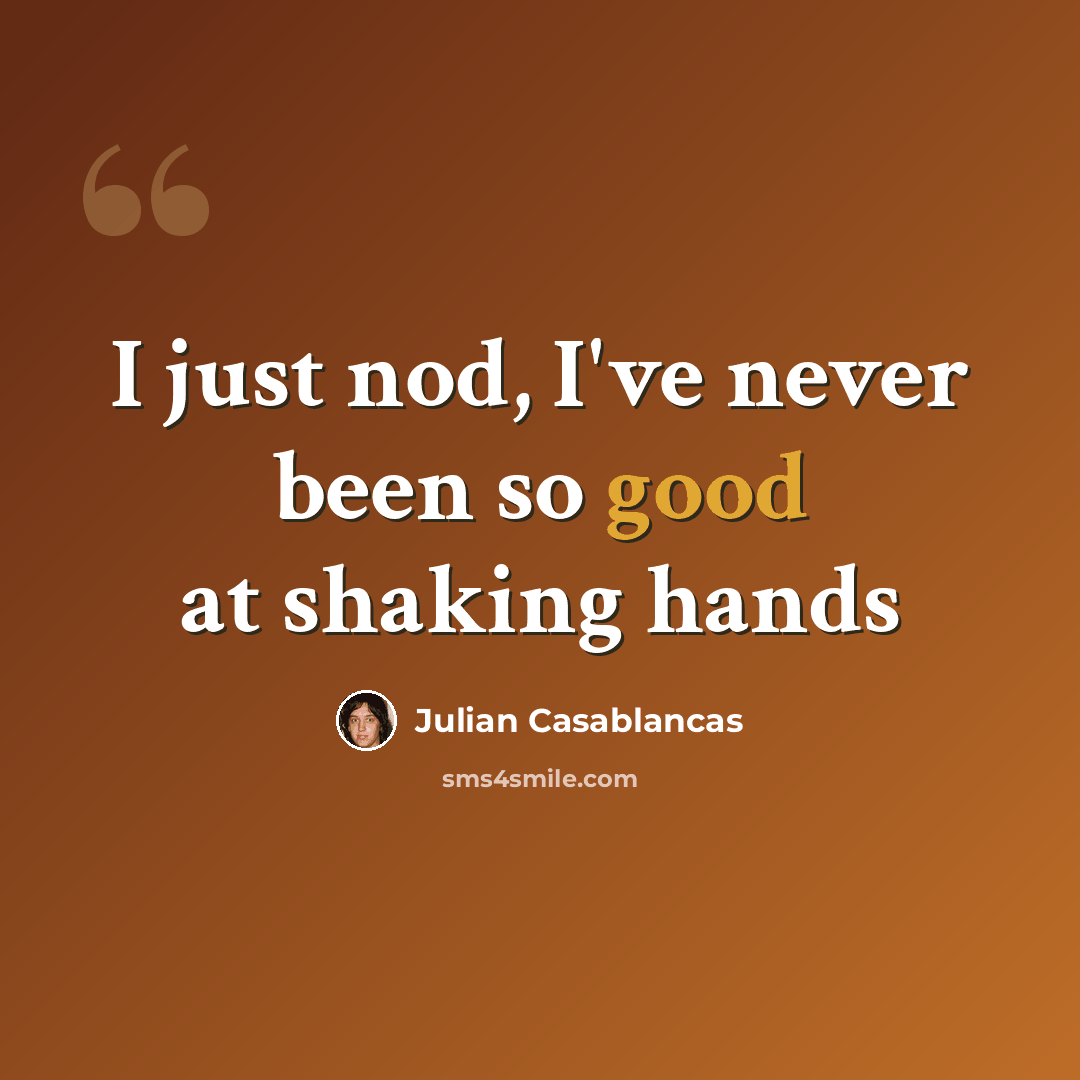 “I just nod, I've never been so good at shaking hands” quote by Julian Casablancas