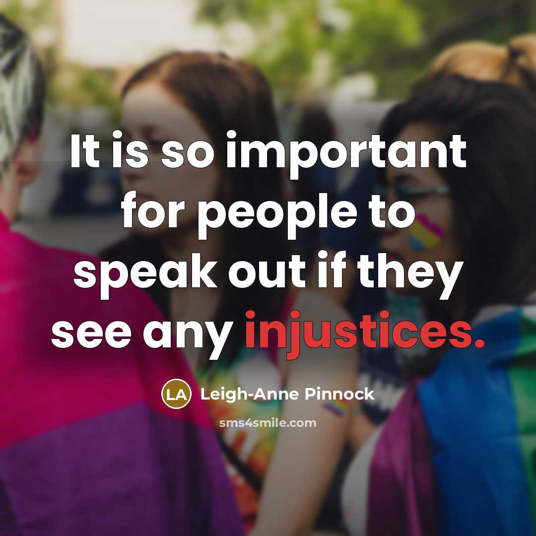 “It is so important for people to speak out if they see any injustices.” quote by Leigh-Anne Pinnock