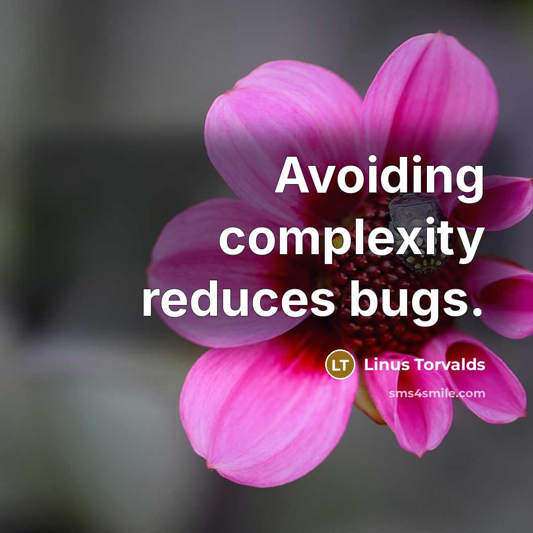 “Avoiding complexity reduces bugs.” quote by Linus Torvalds