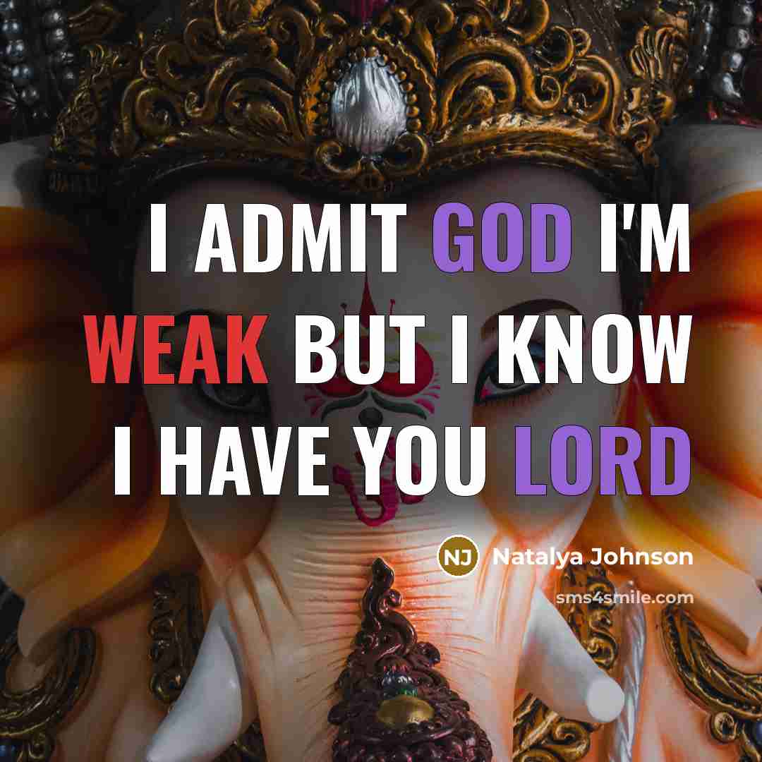 “I admit god I'm weak but I know I have you lord” quote by Natalya Johnson