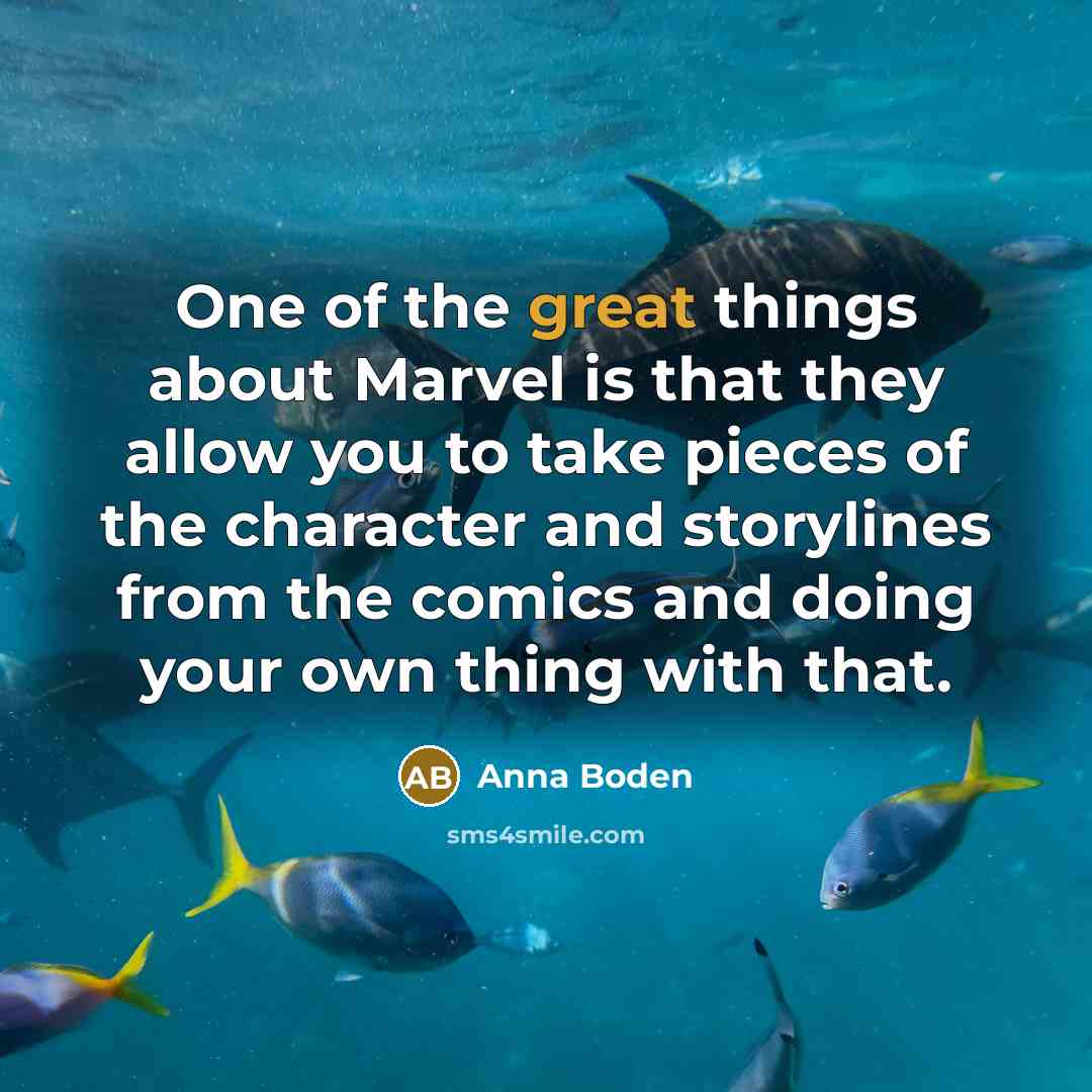 “One of the great things about Marvel is that they allow you to take pieces of the character and storylines from the comics and doing your own thing with that.” quote by Anna Boden