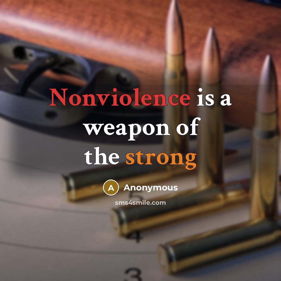 “Nonviolence is a weapon of the strong” quote by Anonymous