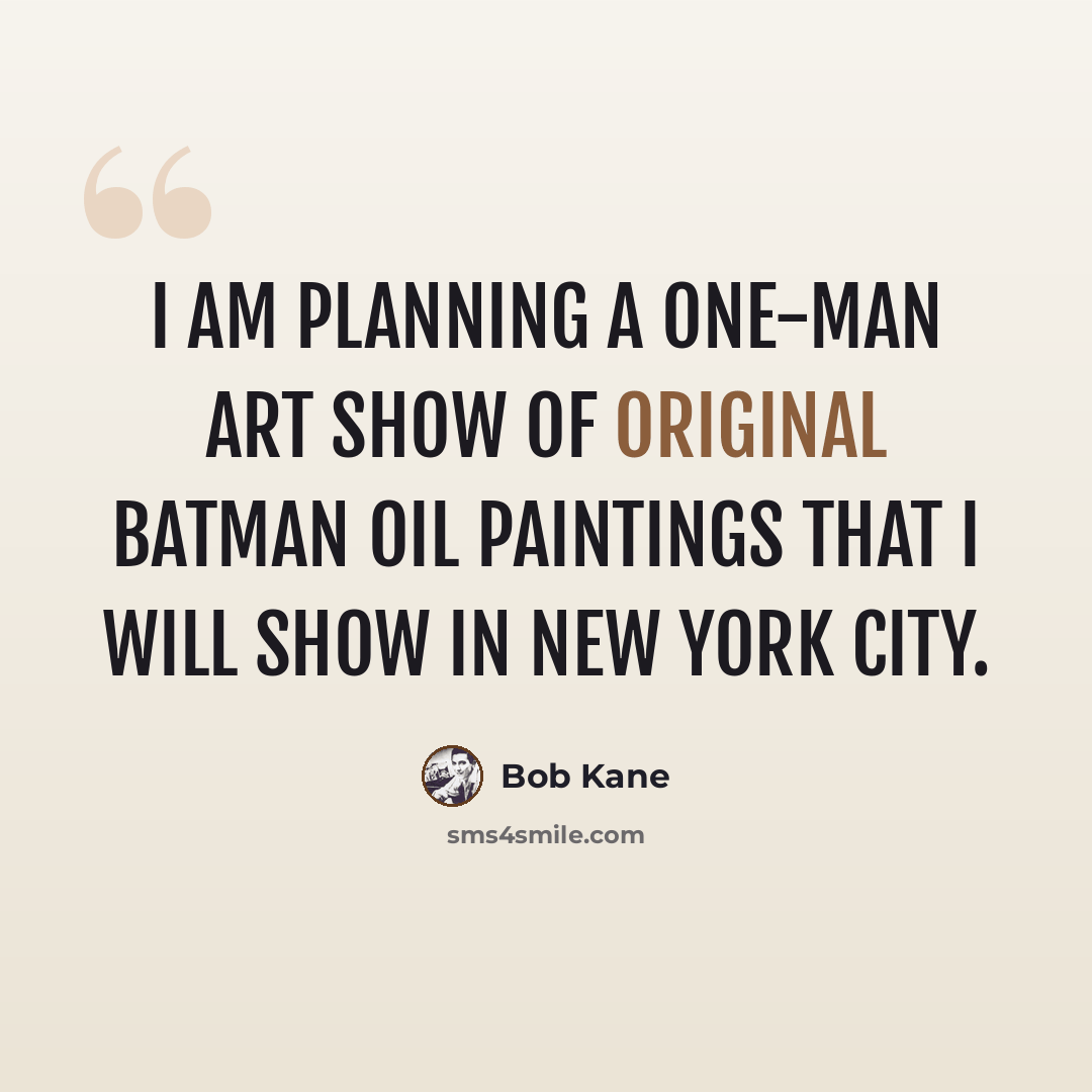 “I am planning a one-man art show of original Batman oil paintings that I will show in New York City.” quote by Bob Kane