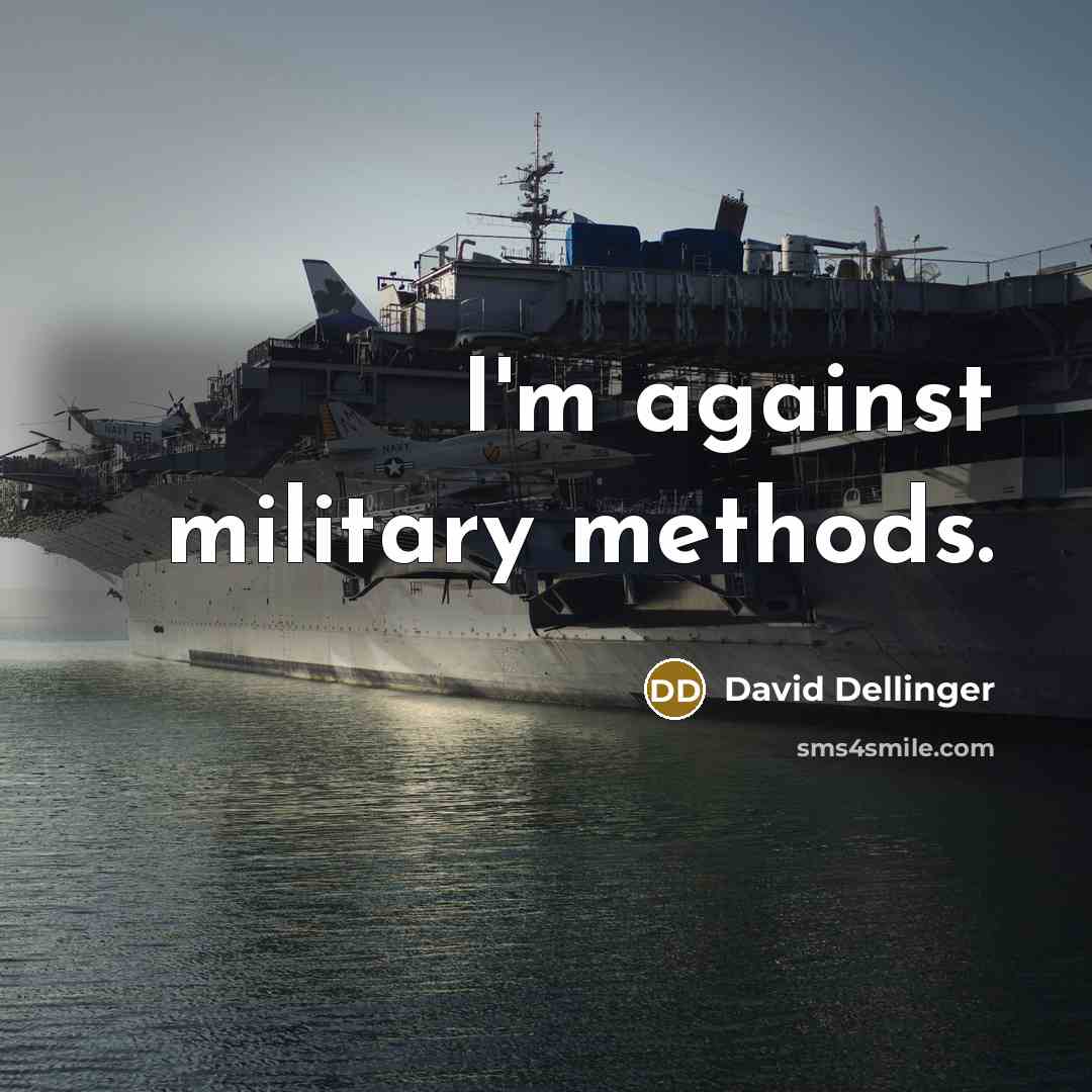 “I'm against military methods.” quote by David Dellinger