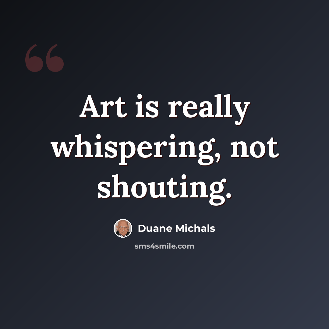 “Art is really whispering, not shouting.” quote by Duane Michals