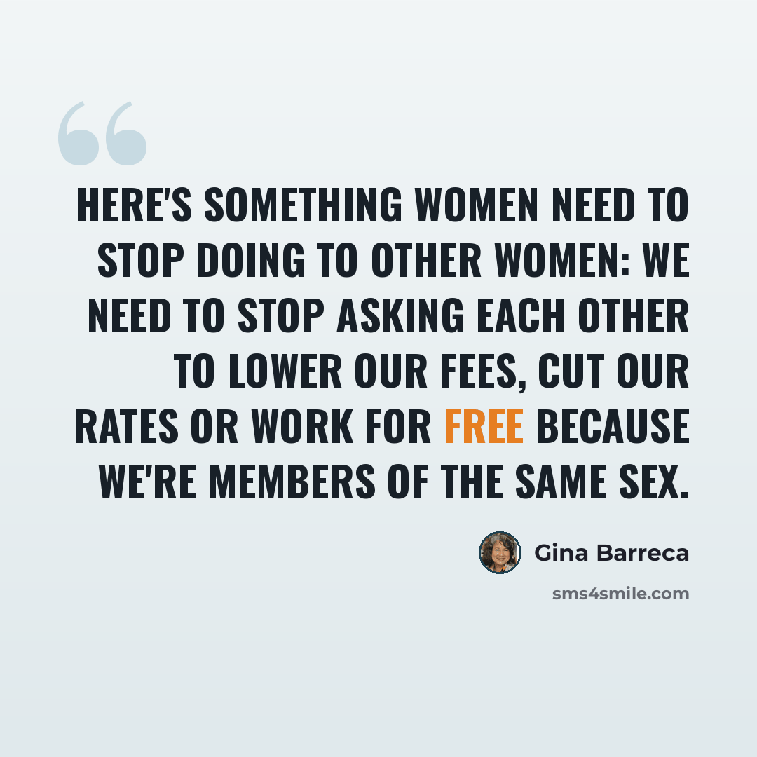 “Here's something women need to stop doing to other women: We need to stop asking each other to lower our fees, cut our rates or work for free because we're members of the same sex.” quote by Gina Barreca