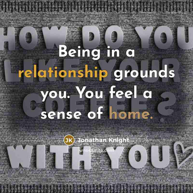 “Being in a relationship grounds you. You feel a sense of home.” quote by Jonathan Knight