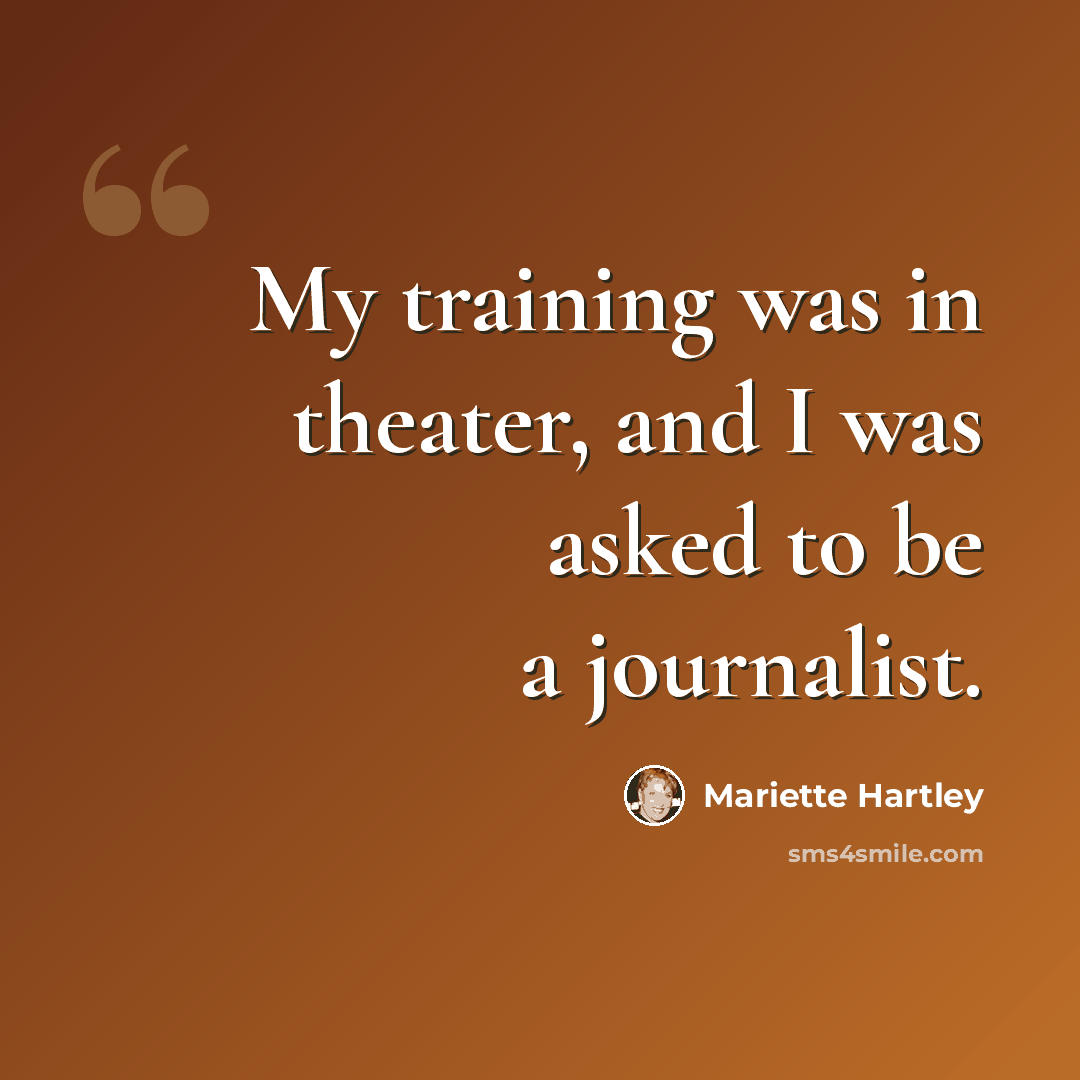 “My training was in theater, and I was asked to be a journalist.” quote by Mariette Hartley