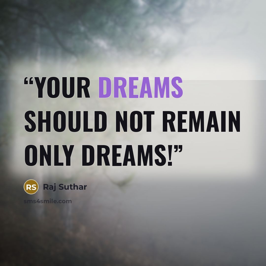 “Your dreams should not remain only dreams!” quote by Raj Suthar