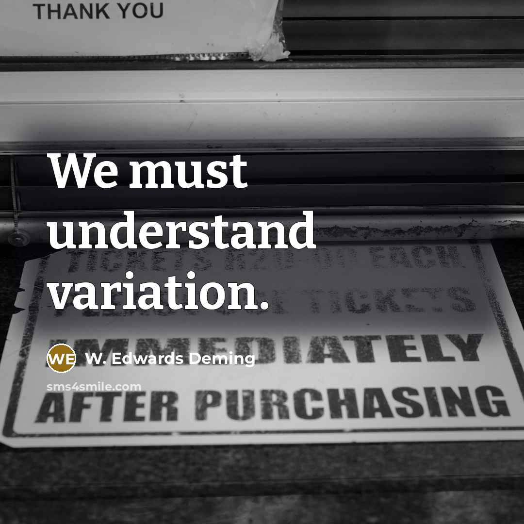 “We must understand variation.” quote by W. Edwards Deming