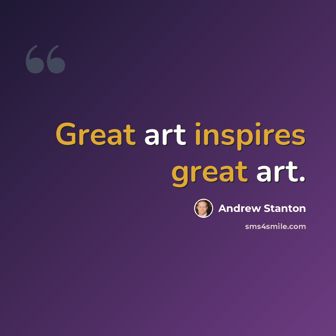 “Great art inspires great art.” quote by Andrew Stanton