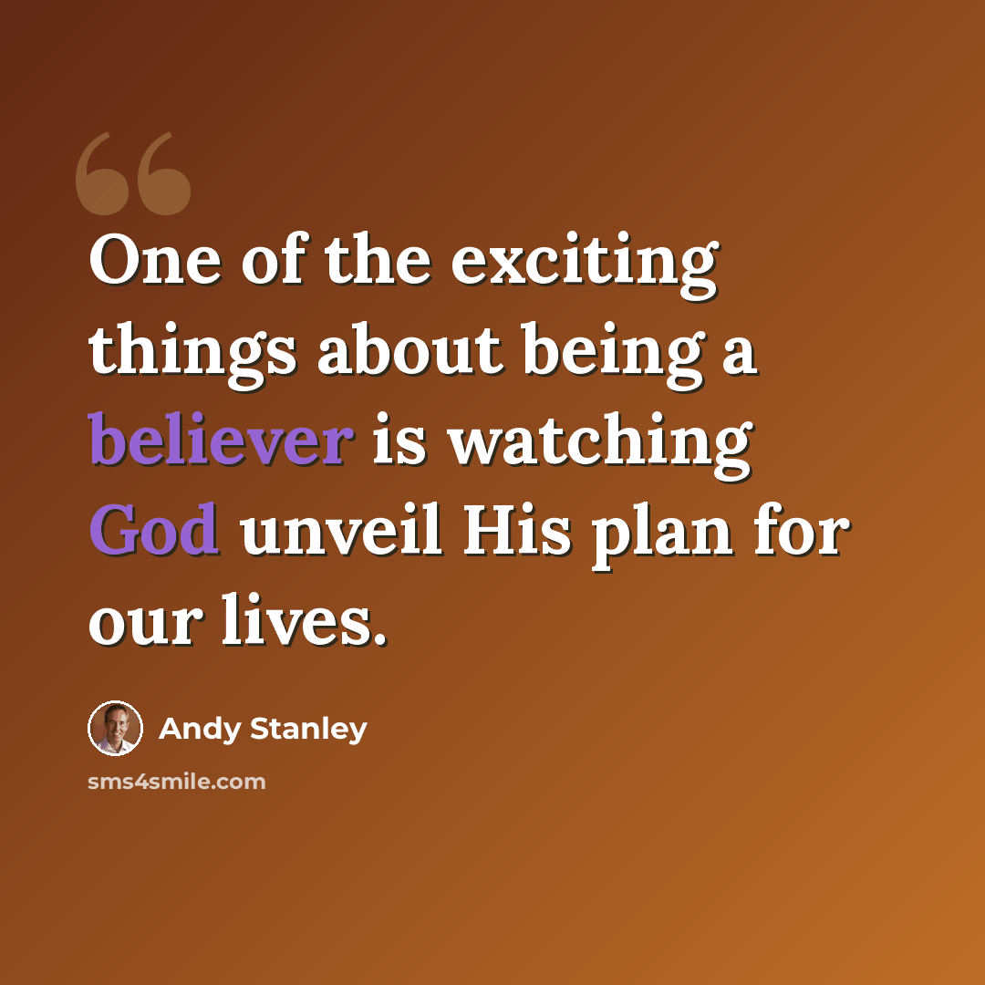 “One of the exciting things about being a believer is watching God unveil His plan for our lives.” quote by Andy Stanley