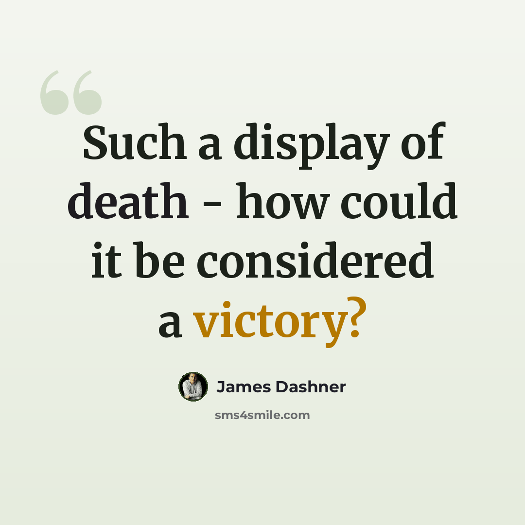 “Such a display of death - how could it be considered a victory?” quote by James Dashner