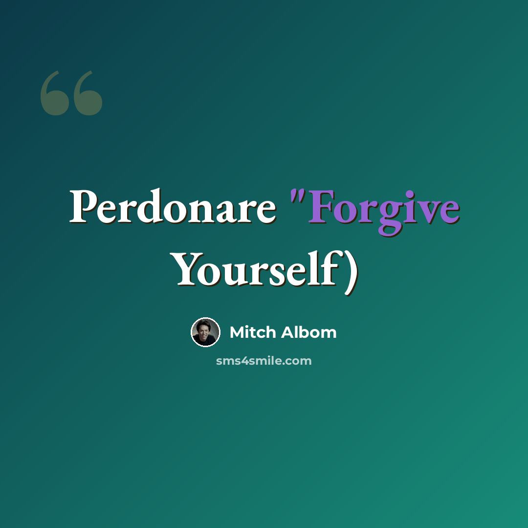 “Perdonare "Forgive Yourself)” quote by Mitch Albom