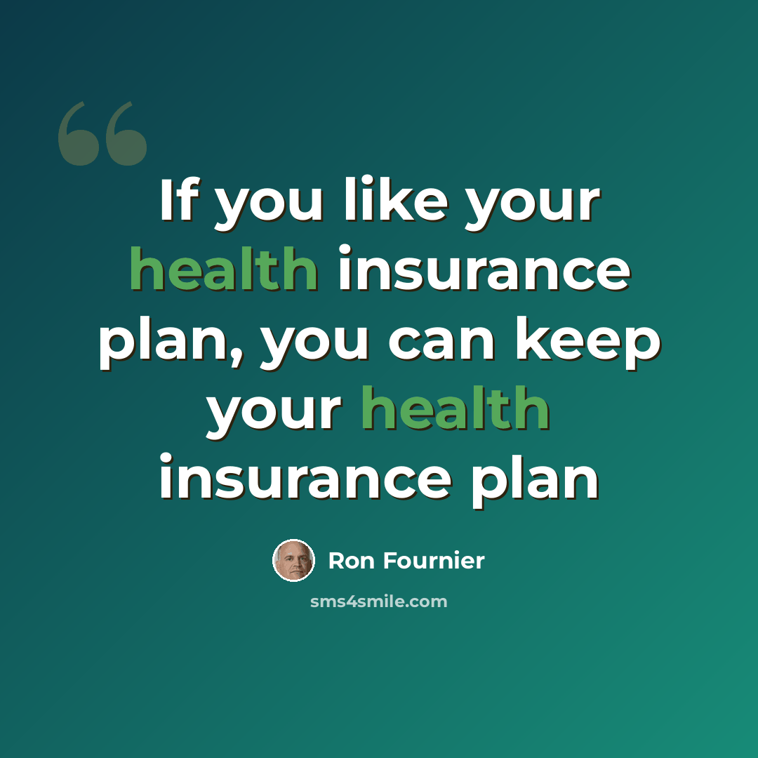 “If you like your health insurance plan, you can keep your health insurance plan” quote by Ron Fournier