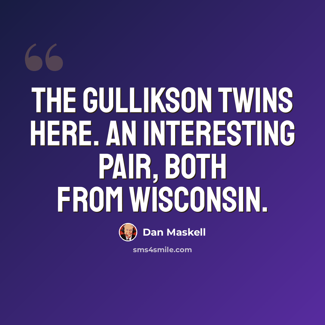 “The Gullikson twins here. An interesting pair, both from Wisconsin.” quote by Dan Maskell