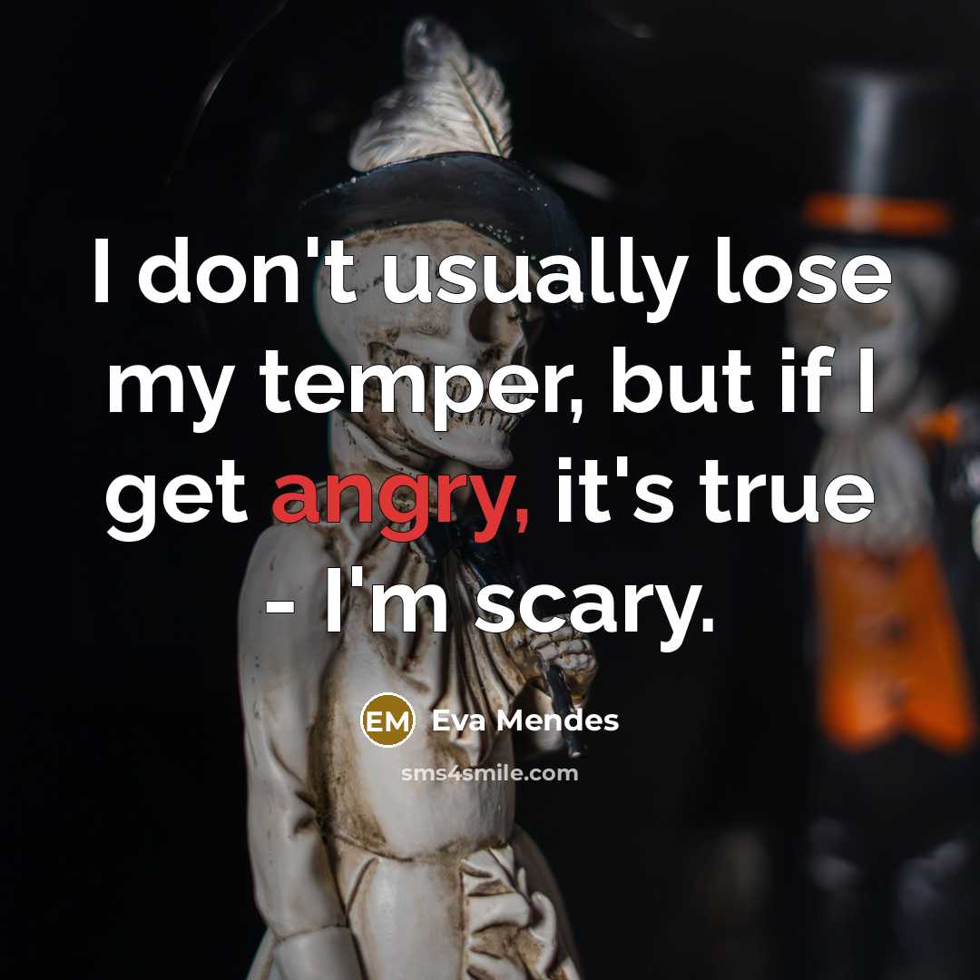 “I don't usually lose my temper, but if I get angry, it's true - I'm scary.” quote by Eva Mendes