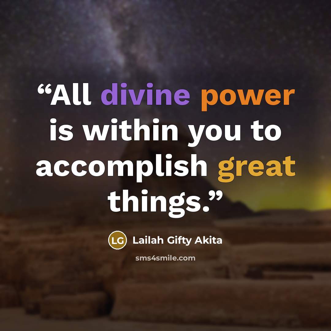 “All divine power is within you to accomplish great things.” quote by Lailah Gifty Akita