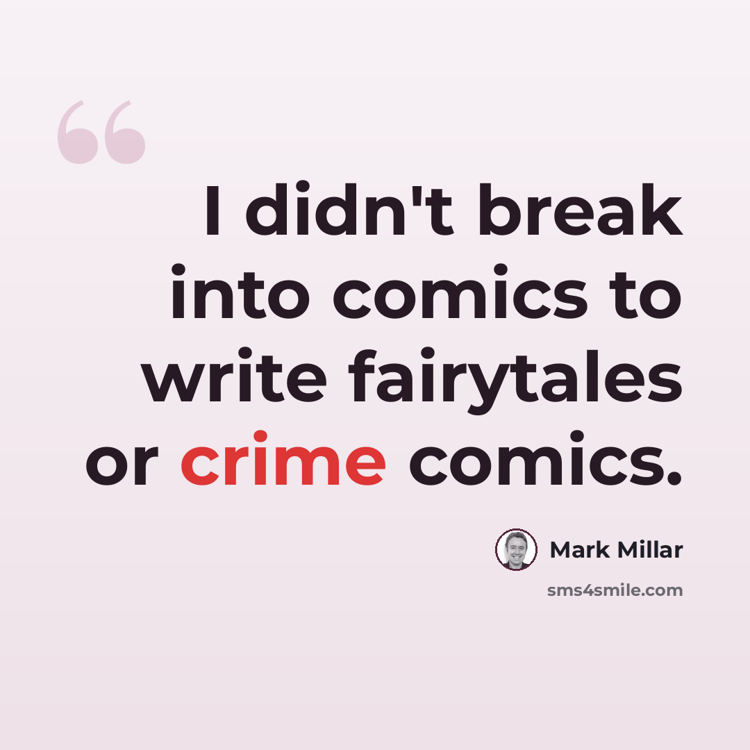 “I didn't break into comics to write fairytales or crime comics.” quote by Mark Millar