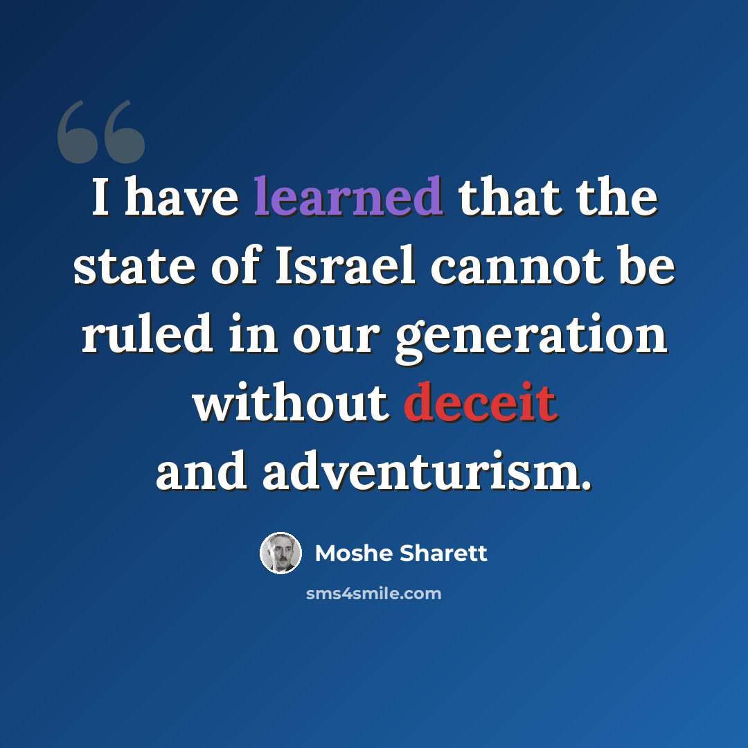 “I have learned that the state of Israel cannot be ruled in our generation without deceit and adventurism.” quote by Moshe Sharett