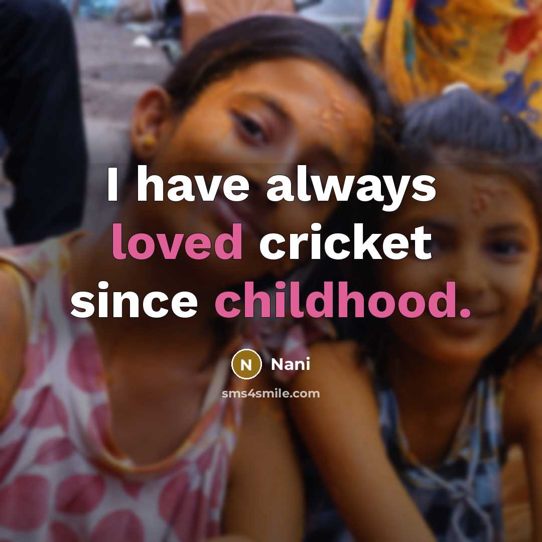 “I have always loved cricket since childhood.” quote by Nani