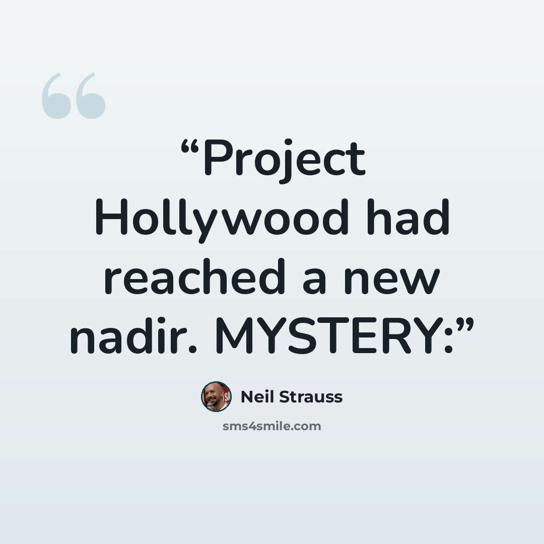 “Project Hollywood had reached a new nadir. MYSTERY:” quote by Neil Strauss
