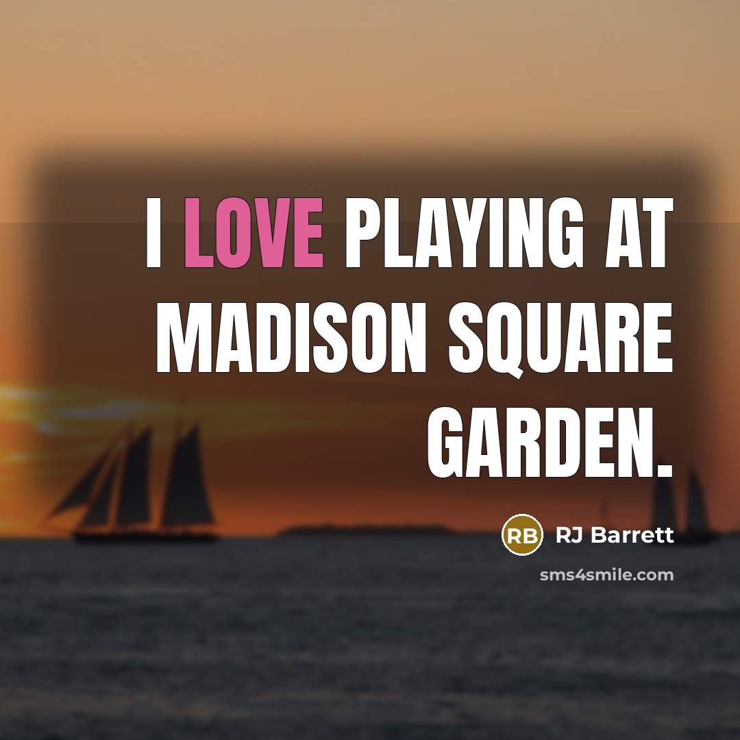 “I love playing at Madison Square Garden.” quote by RJ Barrett