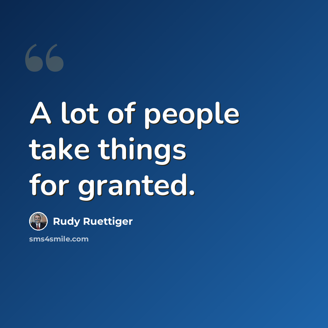“A lot of people take things for granted.” quote by Rudy Ruettiger