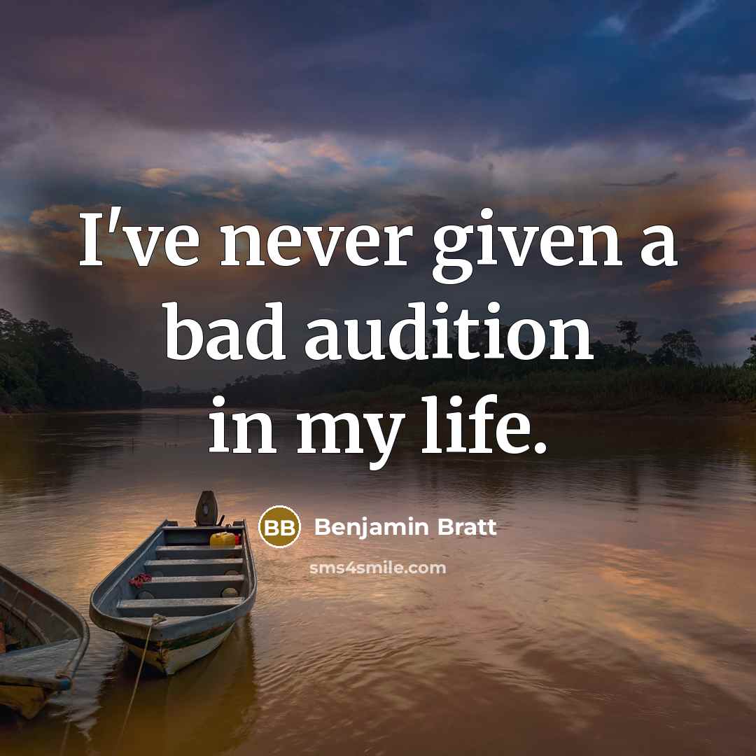 “I've never given a bad audition in my life.” quote by Benjamin Bratt