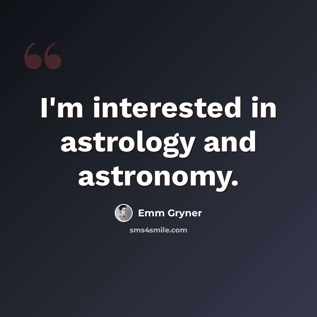“I'm interested in astrology and astronomy.” quote by Emm Gryner
