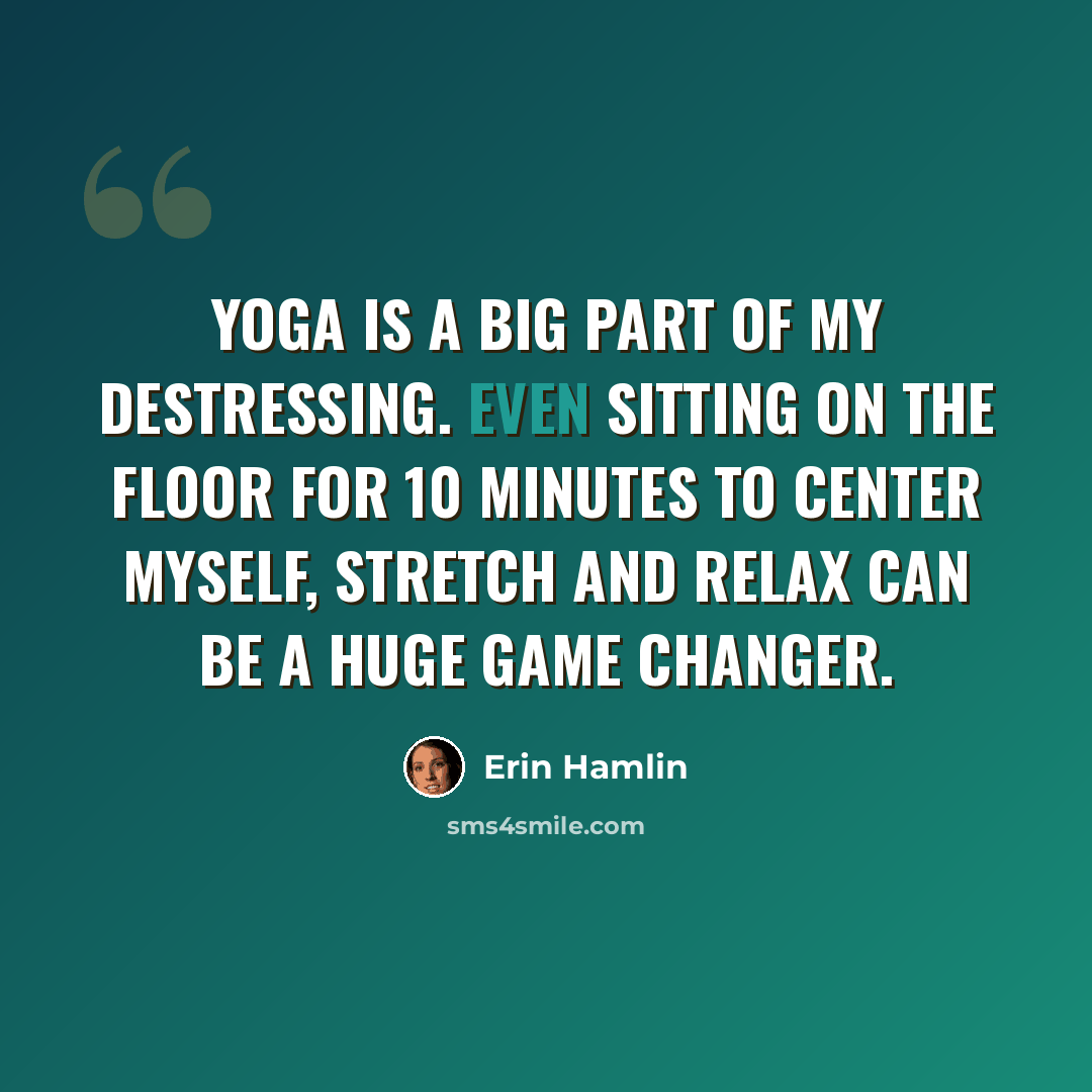 “Yoga is a big part of my destressing. Even sitting on the floor for 10 minutes to center myself, stretch and relax can be a huge game changer.” quote by Erin Hamlin