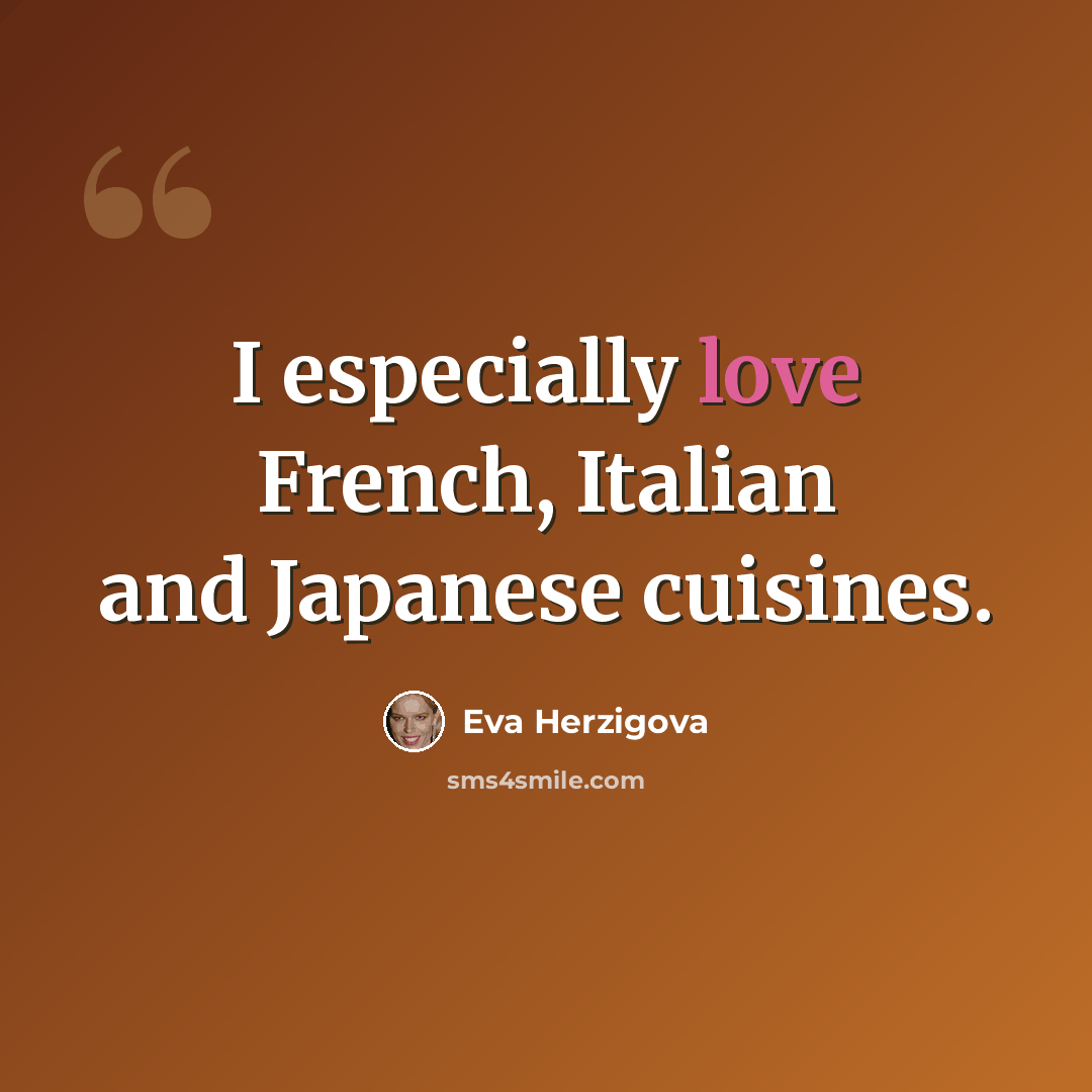 “I especially love French, Italian and Japanese cuisines.” quote by Eva Herzigova