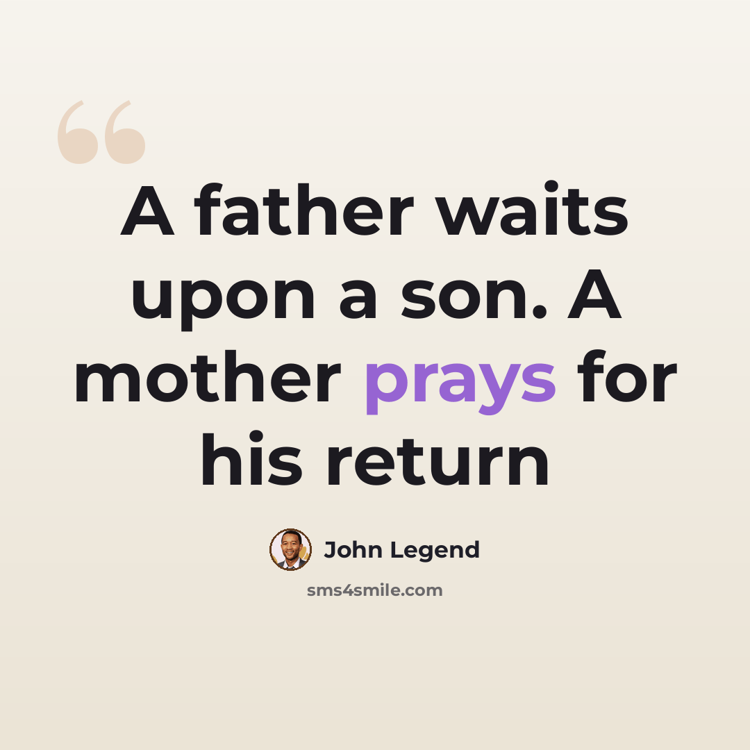 “A father waits upon a son. A mother prays for his return” quote by John Legend