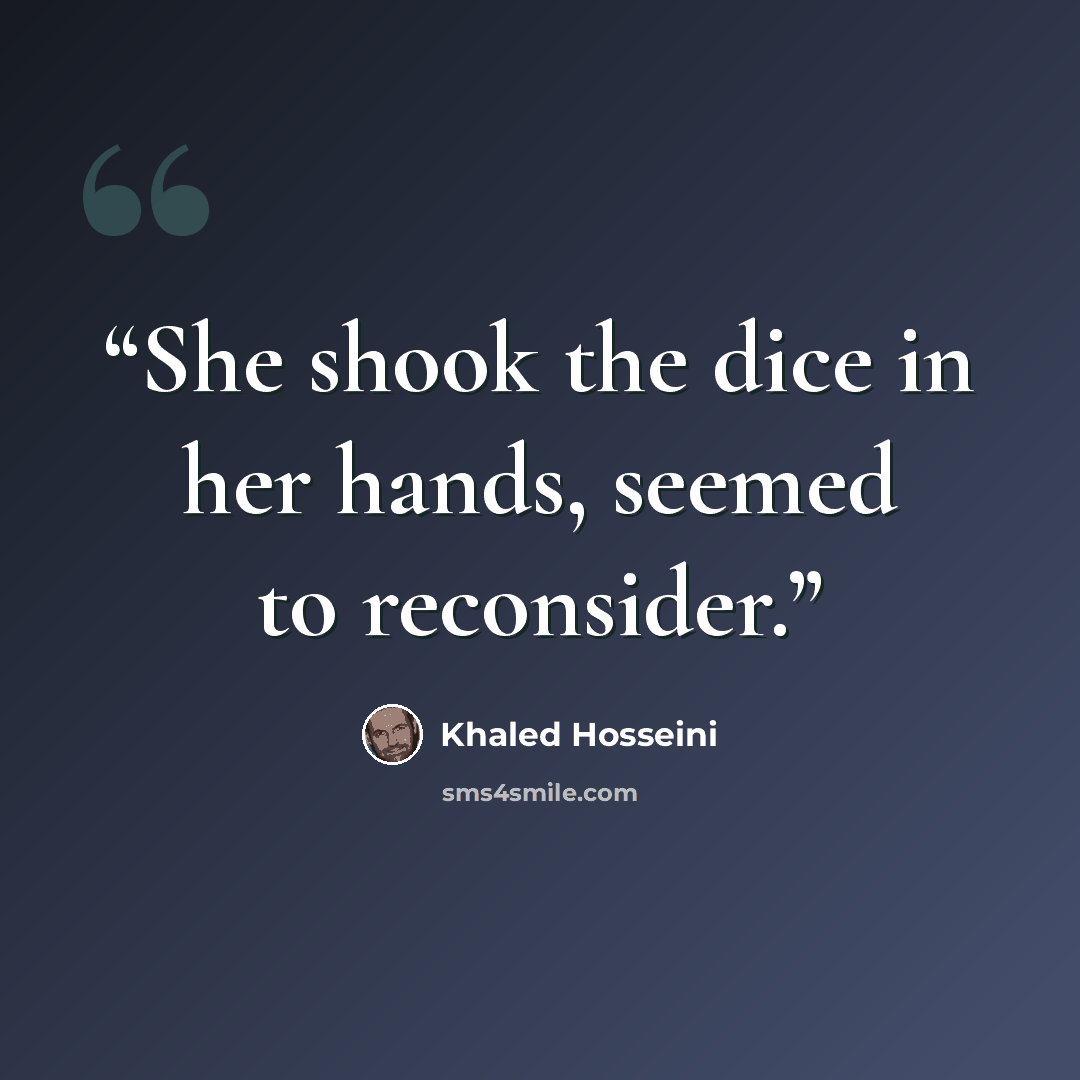 “She shook the dice in her hands, seemed to reconsider.” quote by Khaled Hosseini