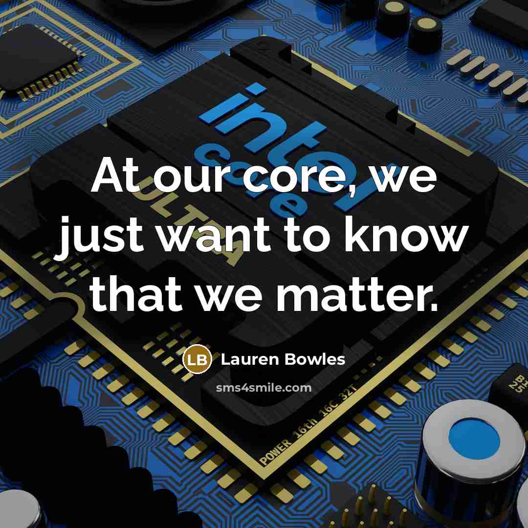 “At our core, we just want to know that we matter.” quote by Lauren Bowles