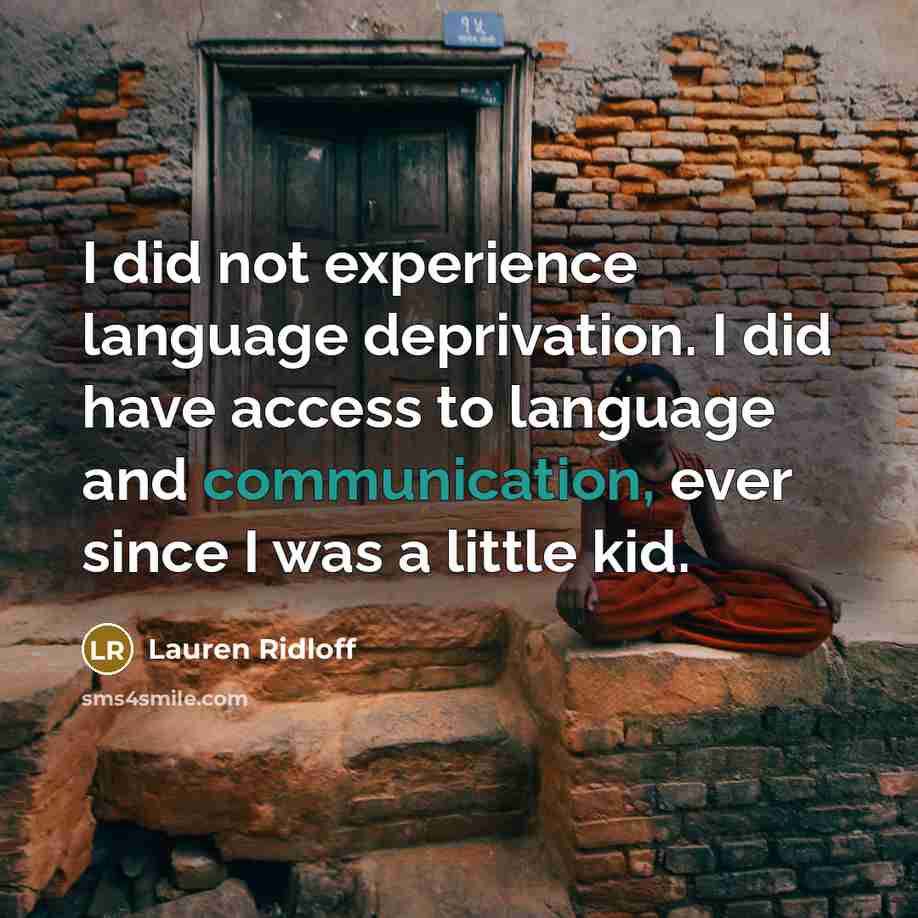 “I did not experience language deprivation. I did have access to language and communication, ever since I was a little kid.” quote by Lauren Ridloff