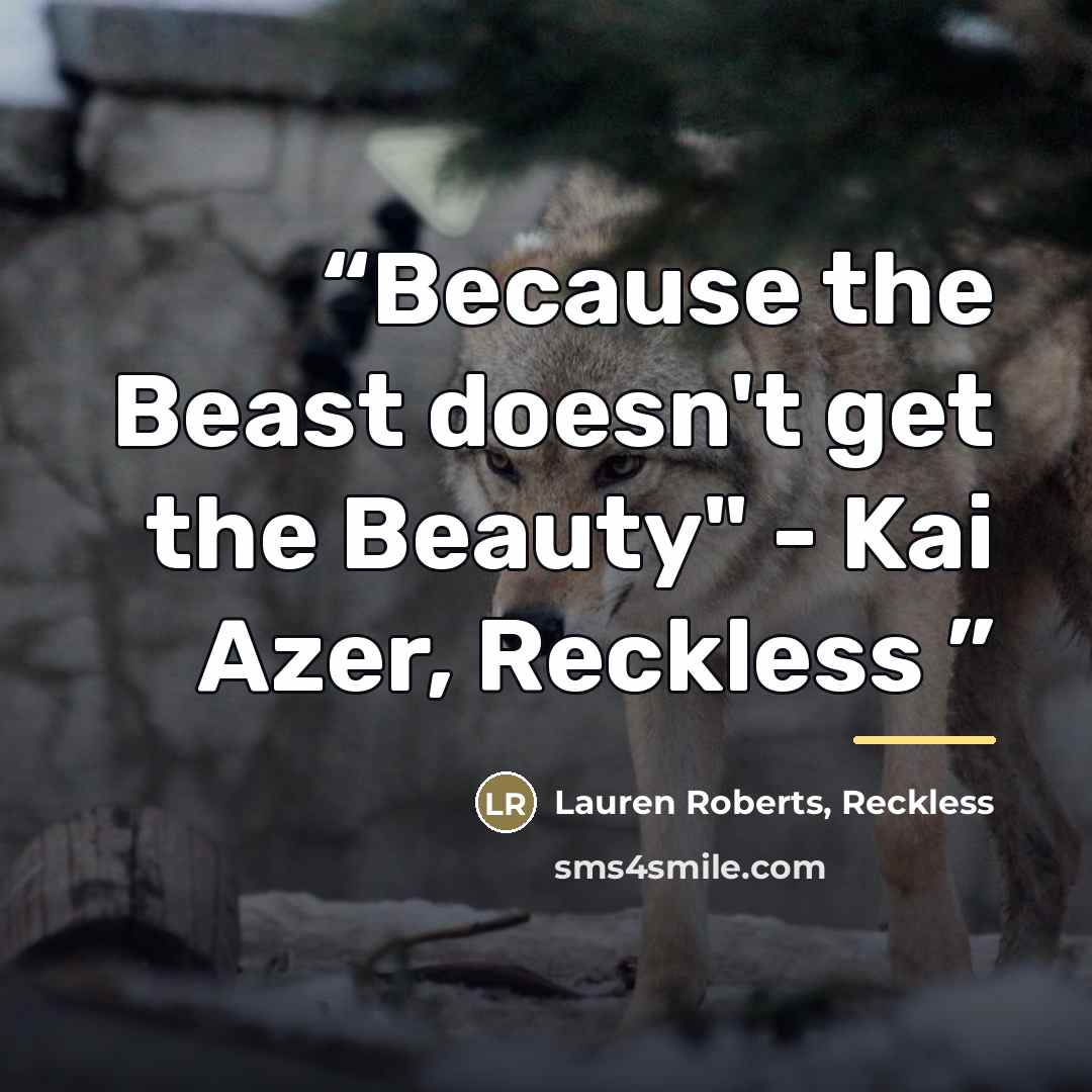 “Because the Beast doesn't get the Beauty" - Kai Azer, Reckless” quote by Reckless Lauren Roberts