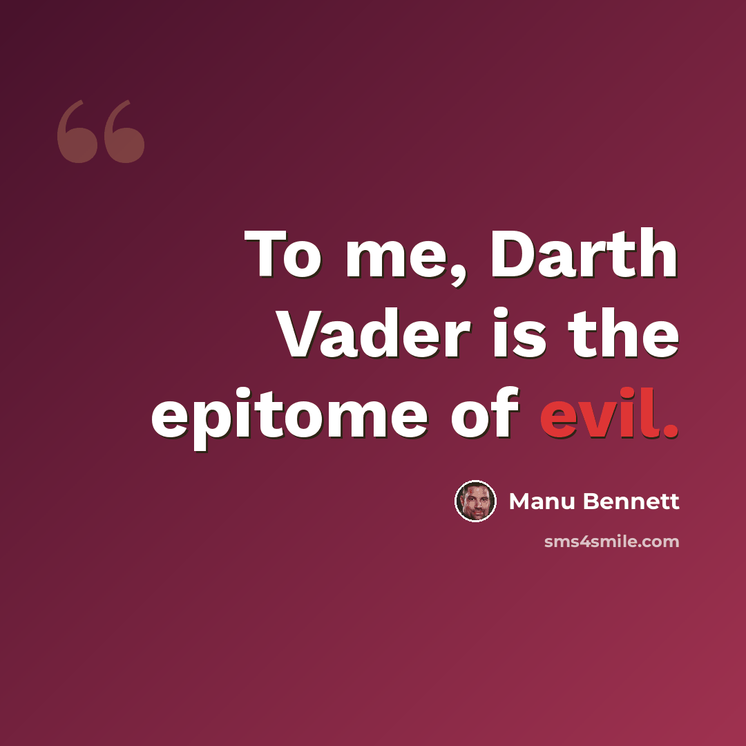 “To me, Darth Vader is the epitome of evil.” quote by Manu Bennett