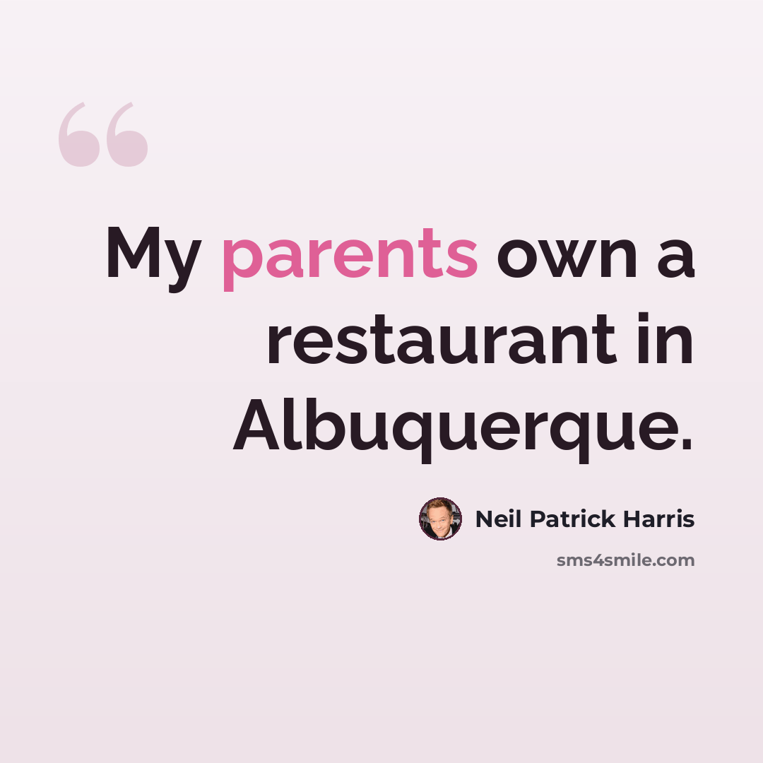 “My parents own a restaurant in Albuquerque.” quote by Neil Patrick Harris