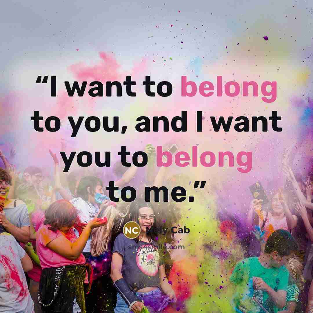 “I want to belong to you, and I want you to belong to me.” quote by Nely Cab
