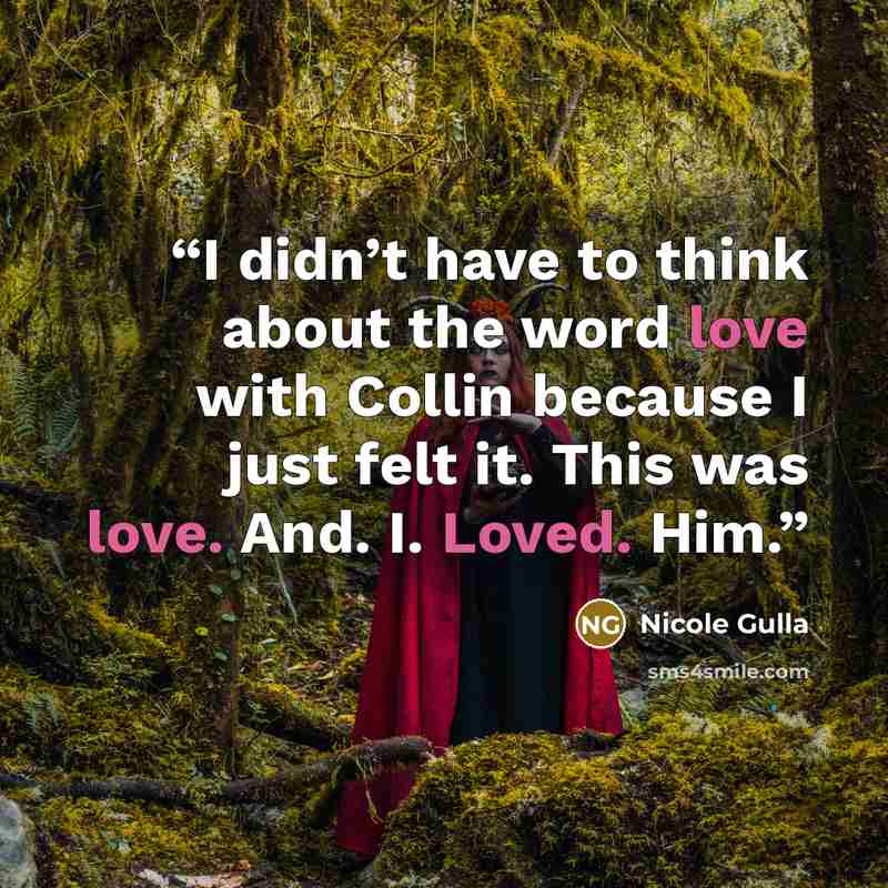 “I didn’t have to think about the word love with Collin because I just felt it. This was love. And. I. Loved. Him.” quote by Nicole Gulla