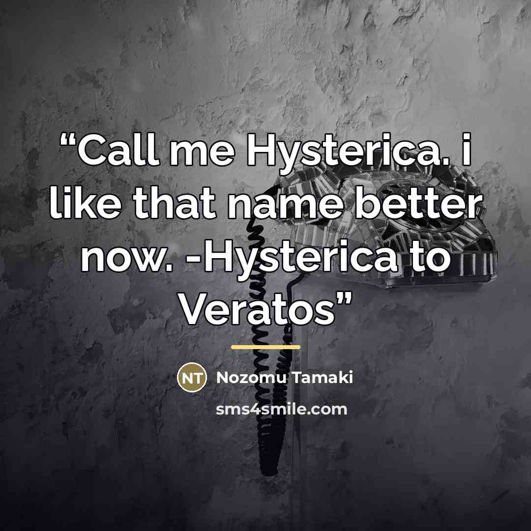 “Call me Hysterica. i like that name better now. -Hysterica to Veratos” quote by Nozomu Tamaki